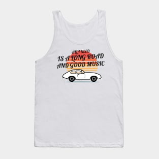 ALL I NEED IS A LONG ROAD AND GOOD MUSIC Tank Top